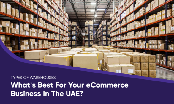 Type Of Warehouse Ecommerce Options In Uae